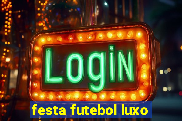 festa futebol luxo